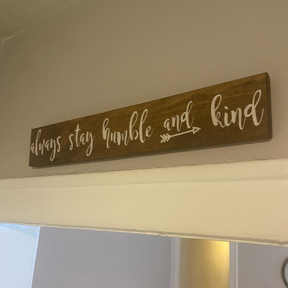 Cute rustic above the door sign - always stay humble and kind